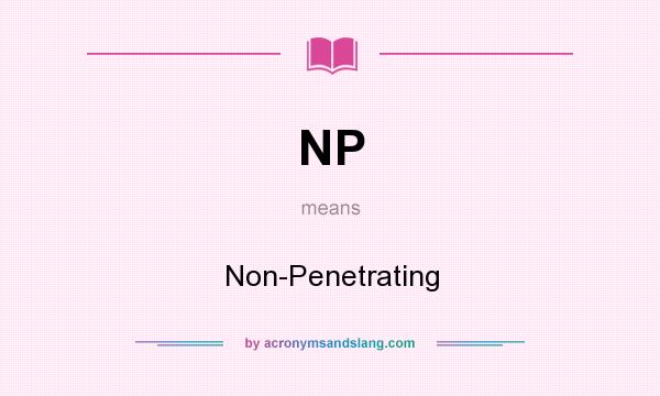 What does NP mean? It stands for Non-Penetrating