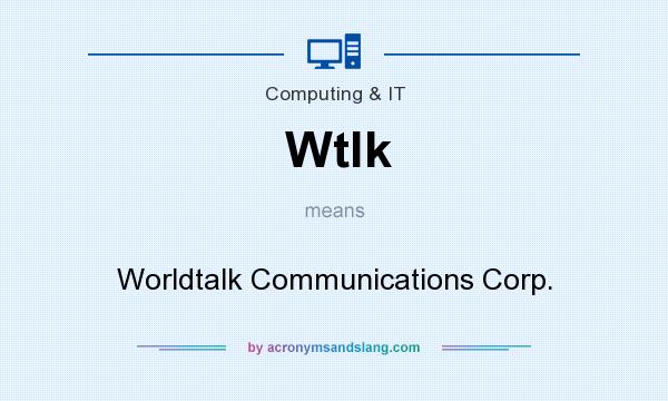 What does Wtlk mean? It stands for Worldtalk Communications Corp.