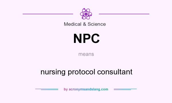What does NPC mean? It stands for nursing protocol consultant