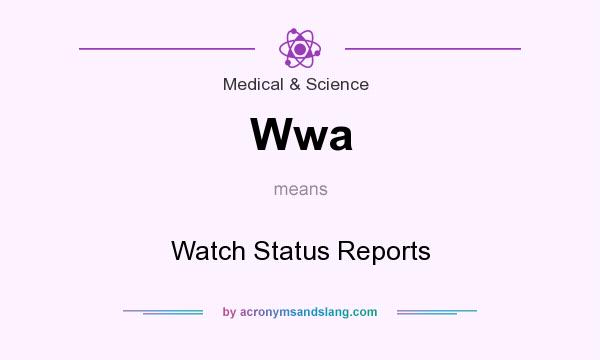 What does Wwa mean? It stands for Watch Status Reports