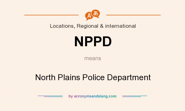 What does NPPD mean? It stands for North Plains Police Department