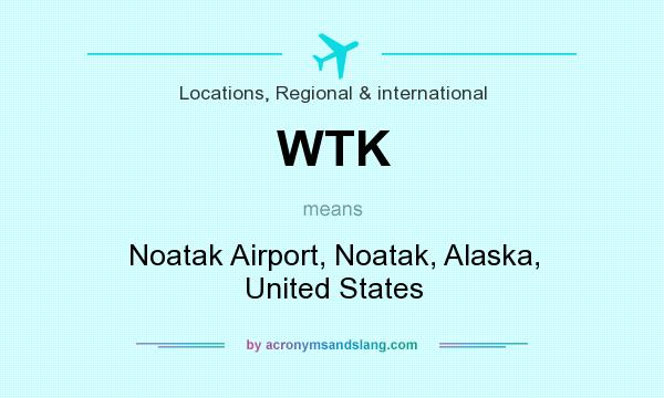 What does WTK mean? It stands for Noatak Airport, Noatak, Alaska, United States