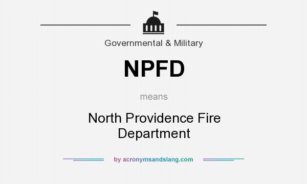 What does NPFD mean? It stands for North Providence Fire Department