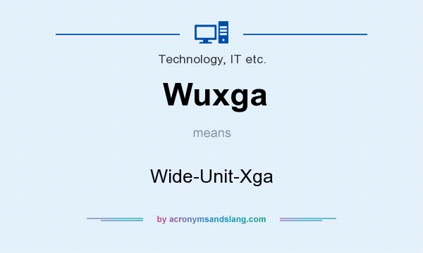 What does Wuxga mean? It stands for Wide-Unit-Xga