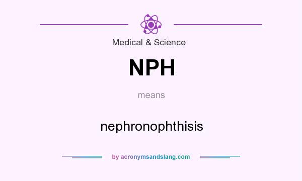 What does NPH mean? It stands for nephronophthisis