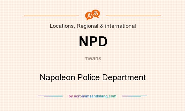 What does NPD mean? It stands for Napoleon Police Department
