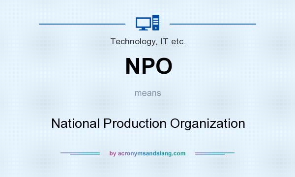 What does NPO mean? It stands for National Production Organization