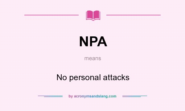 What does NPA mean? It stands for No personal attacks