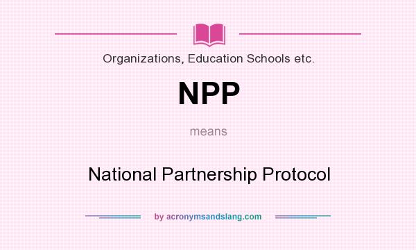 What does NPP mean? It stands for National Partnership Protocol