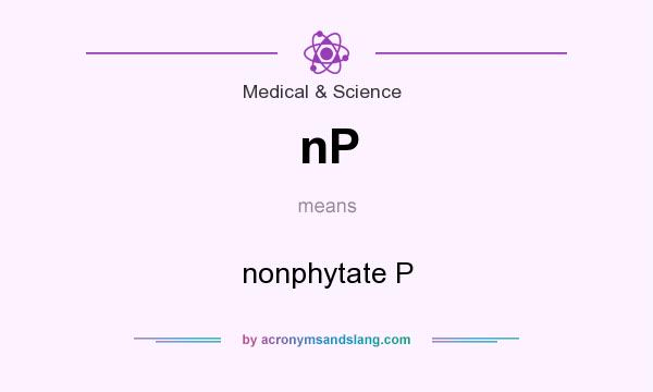 What does nP mean? It stands for nonphytate P