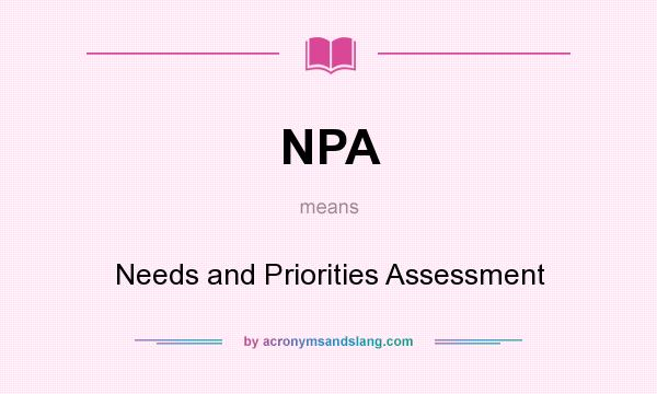 What does NPA mean? It stands for Needs and Priorities Assessment