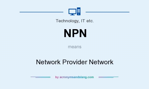 What does NPN mean? It stands for Network Provider Network