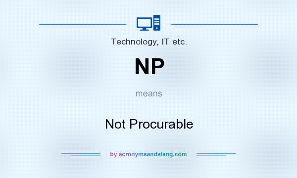What does NP mean? It stands for Not Procurable