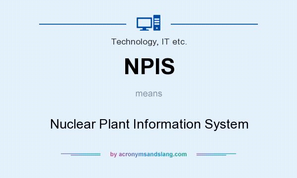 What does NPIS mean? It stands for Nuclear Plant Information System