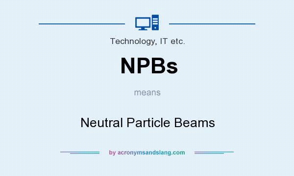 What does NPBs mean? It stands for Neutral Particle Beams