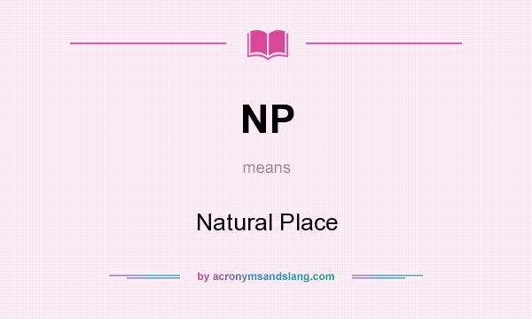 What does NP mean? It stands for Natural Place