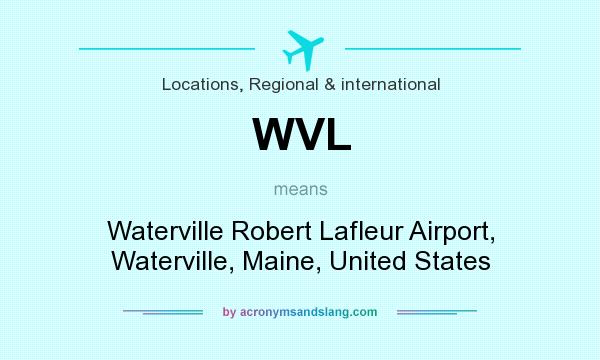 What does WVL mean? It stands for Waterville Robert Lafleur Airport, Waterville, Maine, United States