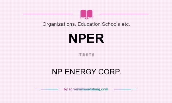 What does NPER mean? It stands for NP ENERGY CORP.