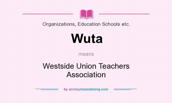 What does Wuta mean? It stands for Westside Union Teachers Association