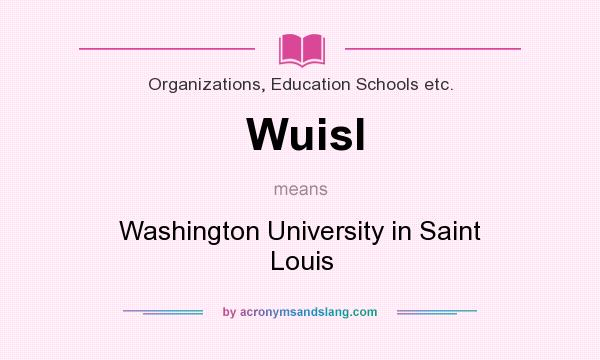 What does Wuisl mean? It stands for Washington University in Saint Louis