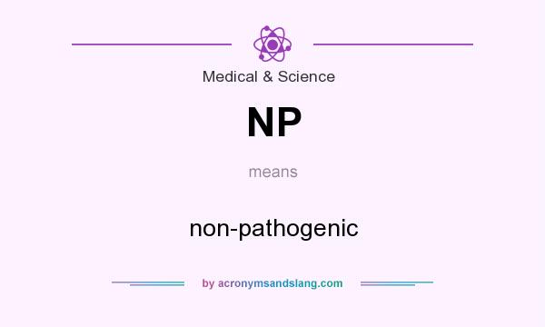 What does NP mean? It stands for non-pathogenic
