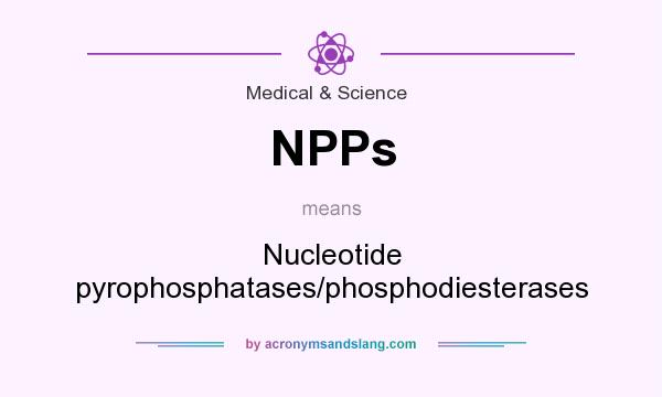 What does NPPs mean? It stands for Nucleotide pyrophosphatases/phosphodiesterases
