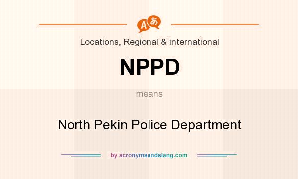 What does NPPD mean? It stands for North Pekin Police Department
