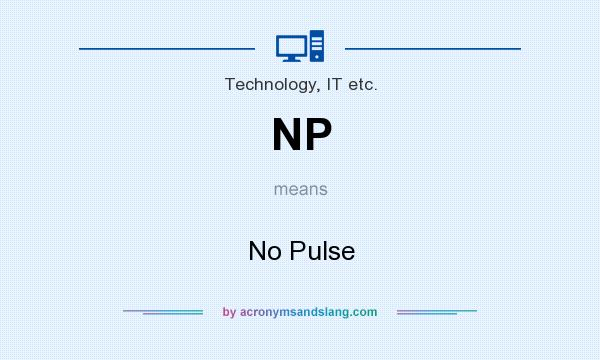 What does NP mean? It stands for No Pulse