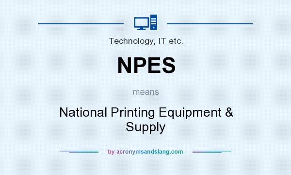 What does NPES mean? It stands for National Printing Equipment & Supply