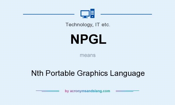What does NPGL mean? It stands for Nth Portable Graphics Language