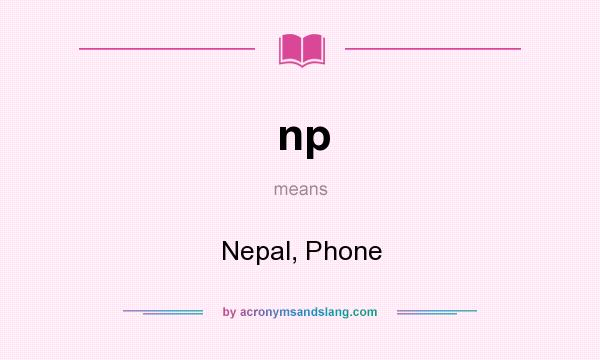 What does np mean? It stands for Nepal, Phone