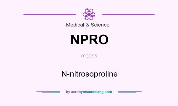 What does NPRO mean? It stands for N-nitrosoproline