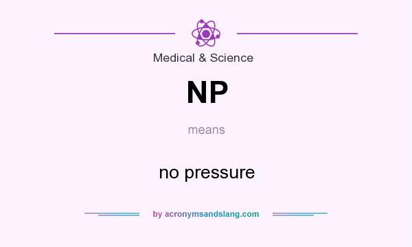 What does NP mean? It stands for no pressure