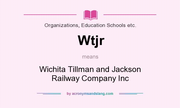 What does Wtjr mean? It stands for Wichita Tillman and Jackson Railway Company Inc