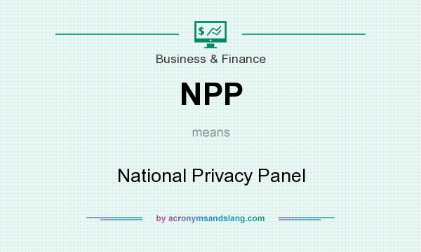 What does NPP mean? It stands for National Privacy Panel
