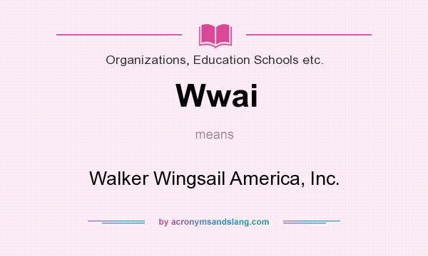 What does Wwai mean? It stands for Walker Wingsail America, Inc.