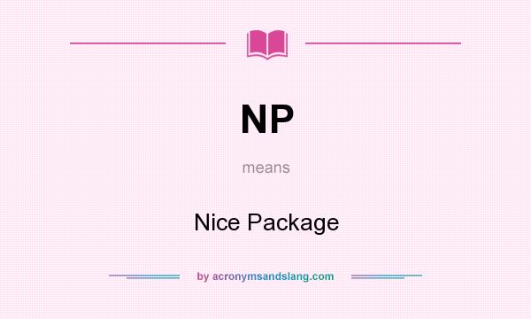 What does NP mean? It stands for Nice Package