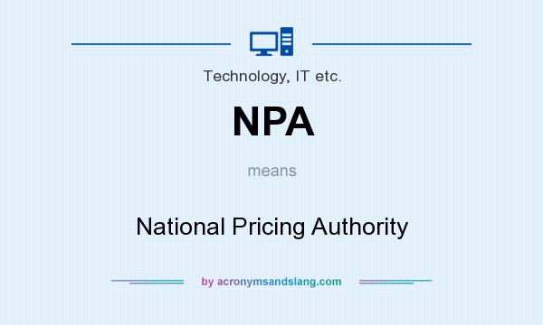 What does NPA mean? It stands for National Pricing Authority