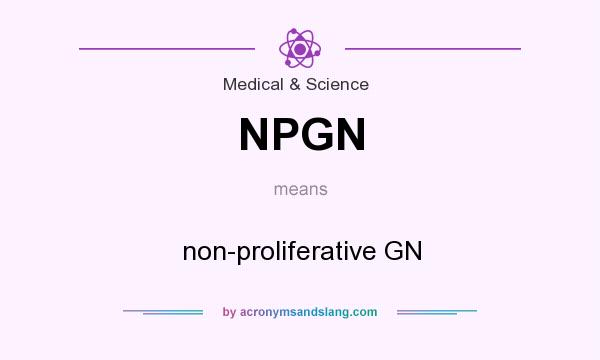 What does NPGN mean? It stands for non-proliferative GN
