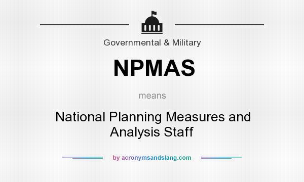 What does NPMAS mean? It stands for National Planning Measures and Analysis Staff