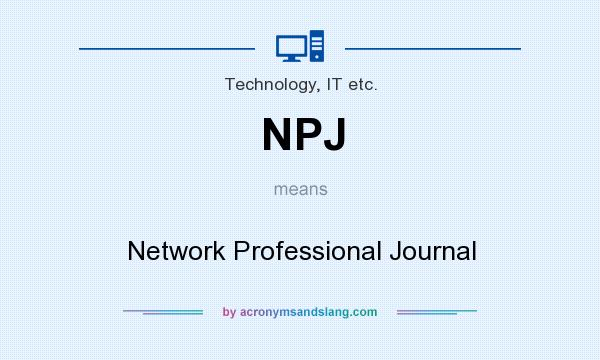 What does NPJ mean? It stands for Network Professional Journal