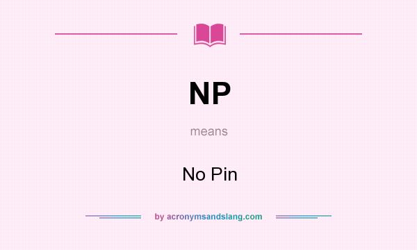 What does NP mean? It stands for No Pin