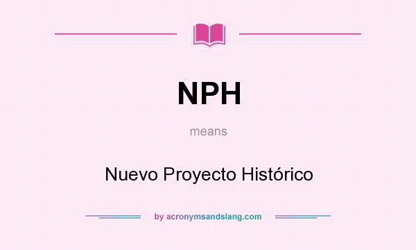 What does NPH mean? It stands for Nuevo Proyecto Histórico