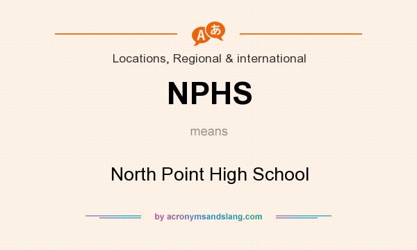 What does NPHS mean? It stands for North Point High School