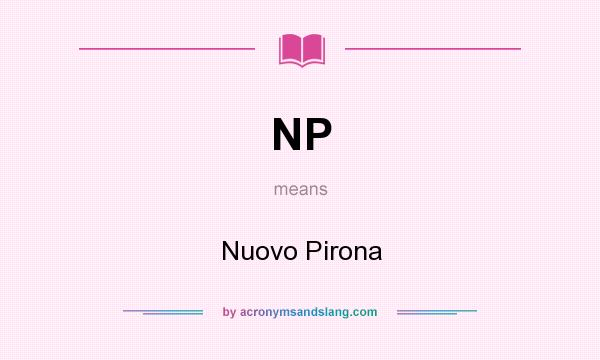 What does NP mean? It stands for Nuovo Pirona