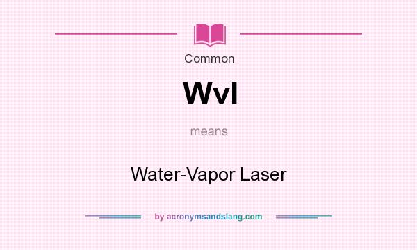 What does Wvl mean? It stands for Water-Vapor Laser
