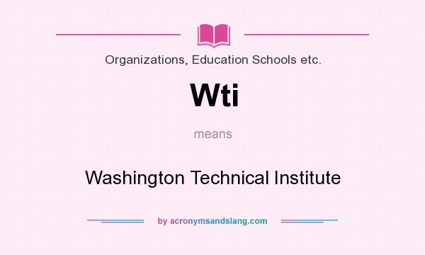 What does Wti mean? It stands for Washington Technical Institute