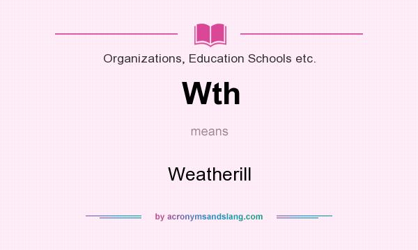 What does Wth mean? It stands for Weatherill