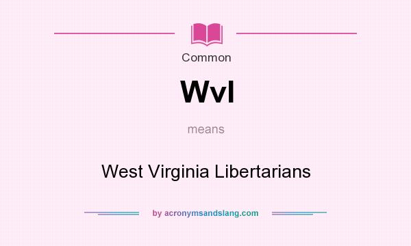 What does Wvl mean? It stands for West Virginia Libertarians