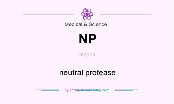What does NP mean? It stands for neutral protease